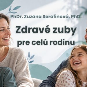 Kurz Zdravé zuby pre celú rodinu s PhDr. Zuzanou Serafinovou PhD.
